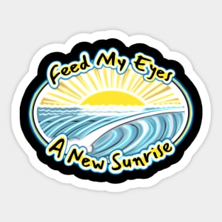 Feed my eyes a new sunrise - beach bum surfer east coast quote Sticker